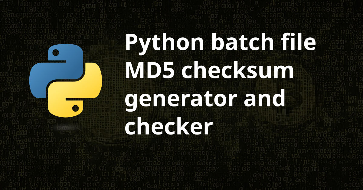 Python batch file MD5 checksum generator and checker