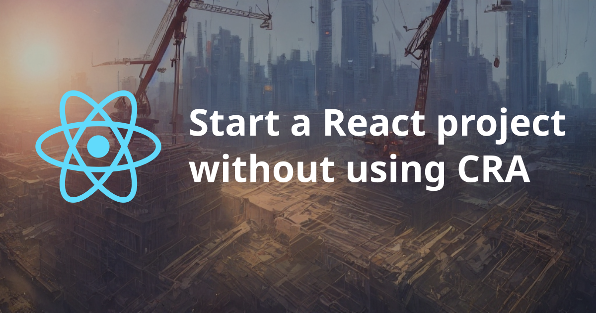 start-a-react-project-without-using-cra.webp